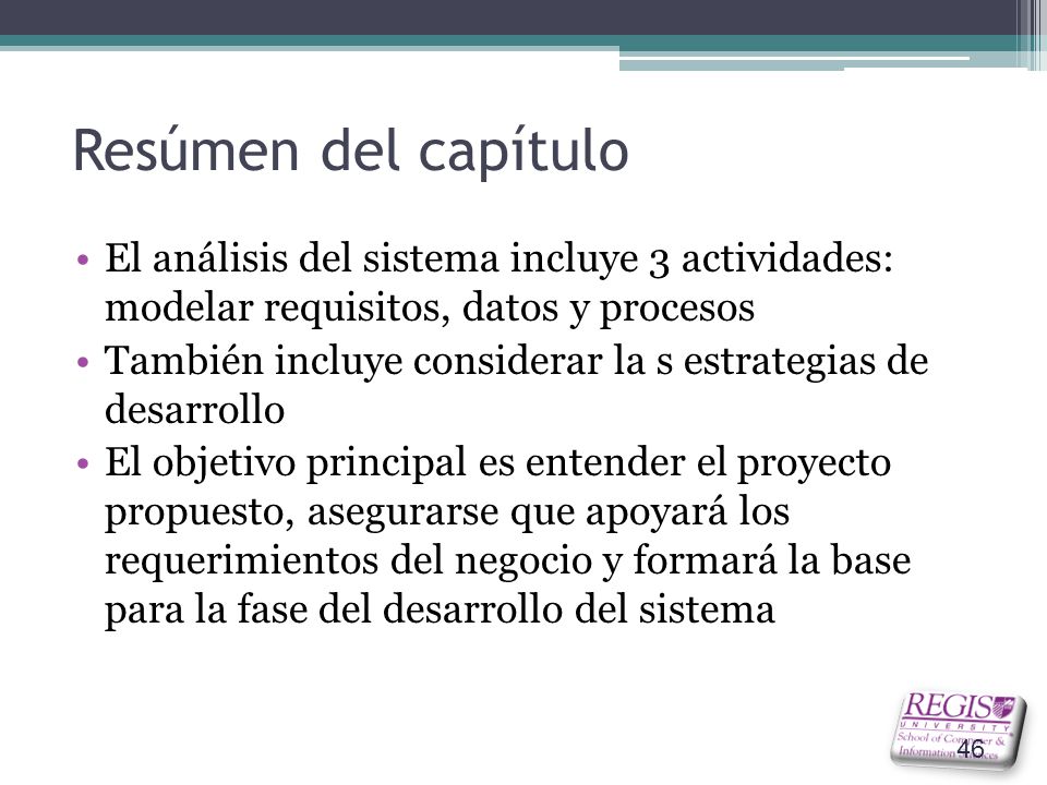 Resúmen del capítulo El análisis del sistema incluye 3 actividades: modelar requisitos, datos y procesos.