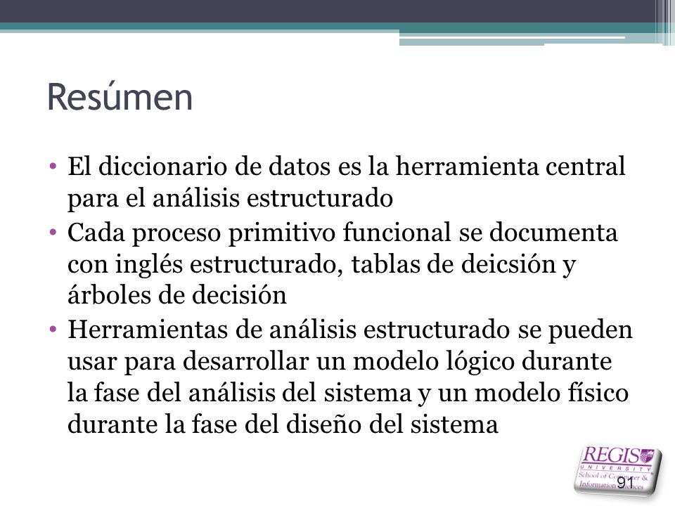 Resúmen El diccionario de datos es la herramienta central para el análisis estructurado.