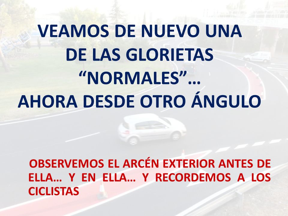 VEAMOS DE NUEVO UNA DE LAS GLORIETAS NORMALES … AHORA DESDE OTRO ÁNGULO