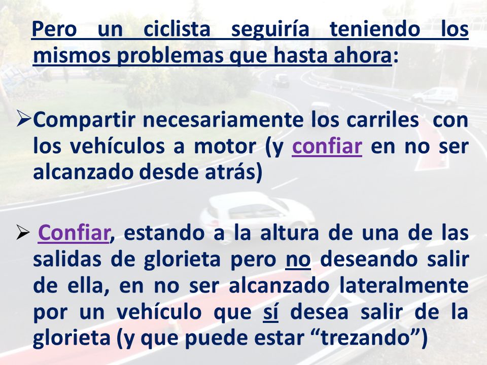 Pero un ciclista seguiría teniendo los mismos problemas que hasta ahora: