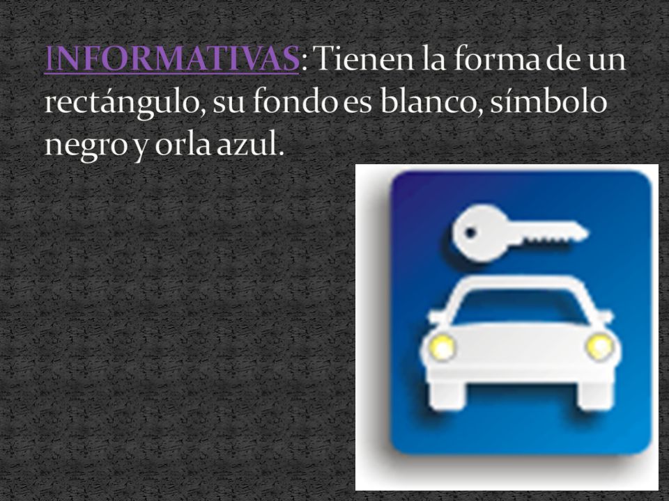 INFORMATIVAS: Tienen la forma de un rectángulo, su fondo es blanco, símbolo negro y orla azul.