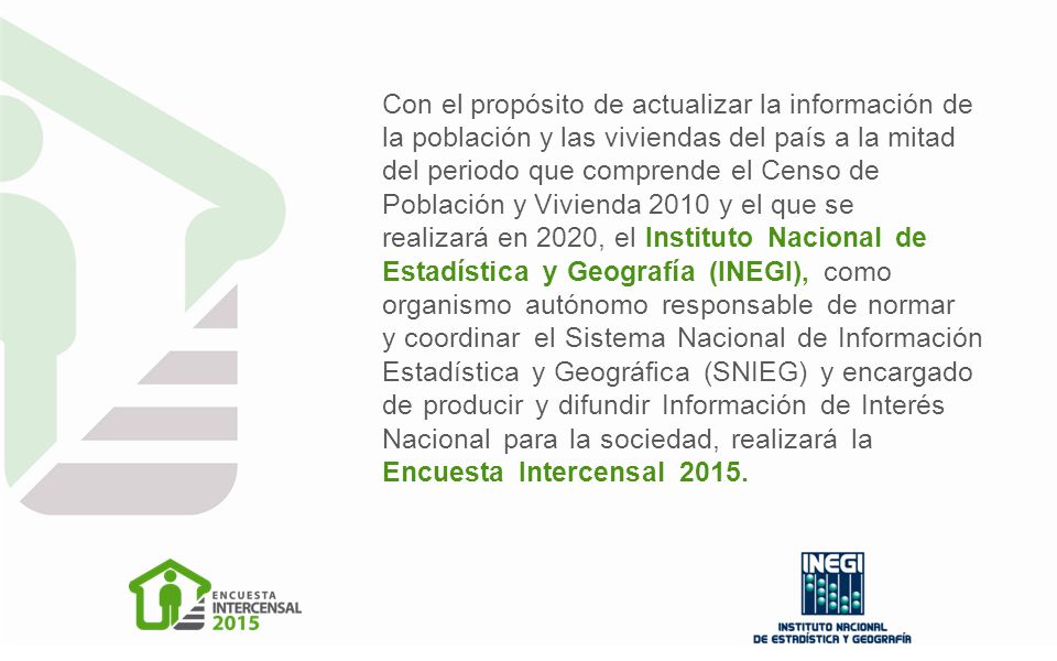 Con el propósito de actualizar la información de la población y las viviendas del país a la mitad del periodo que comprende el Censo de Población y Vivienda 2010 y el que se
