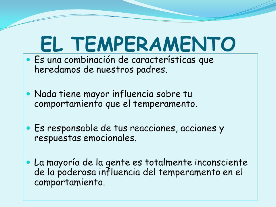 EL TEMPERAMENTO Es una combinación de características que heredamos de nuestros padres.