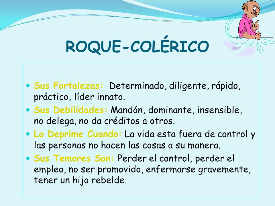 ROQUE-COLÉRICO Sus Fortalezas: Determinado, diligente, rápido, práctico, líder innato.