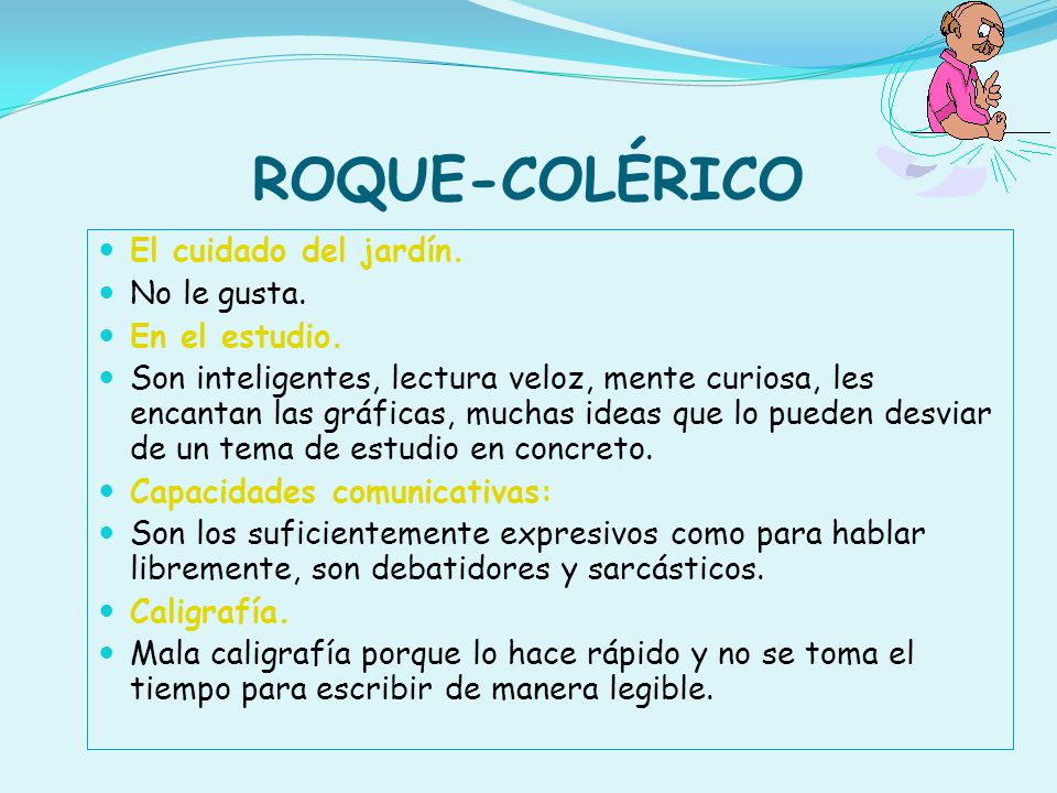 ROQUE-COLÉRICO El cuidado del jardín. No le gusta. En el estudio.