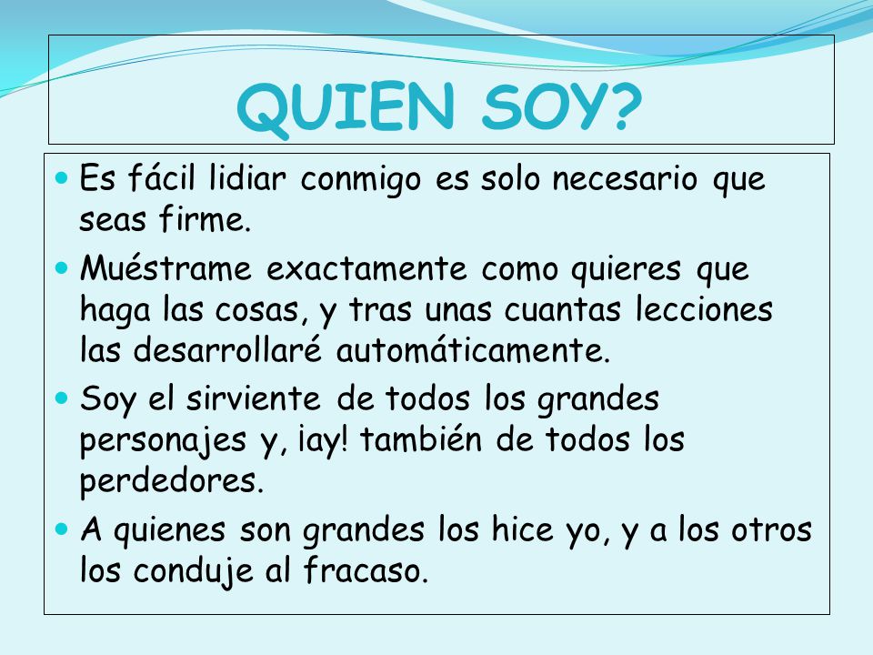QUIEN SOY Es fácil lidiar conmigo es solo necesario que seas firme.