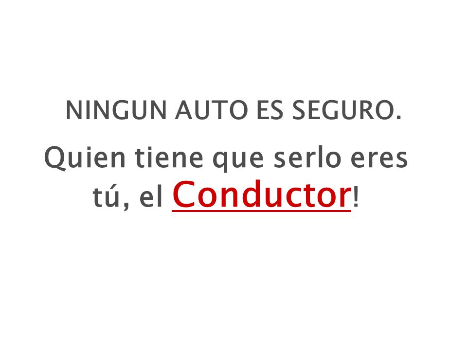 Quien tiene que serlo eres tú, el Conductor!