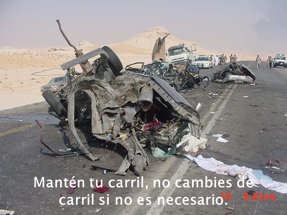 Mantén tu carril, no cambies de carril si no es necesario.