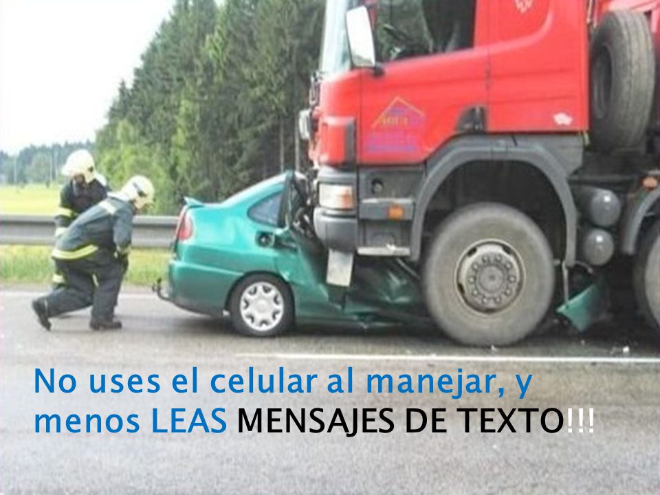 No uses el celular al manejar, y menos LEAS MENSAJES DE TEXTO!!!