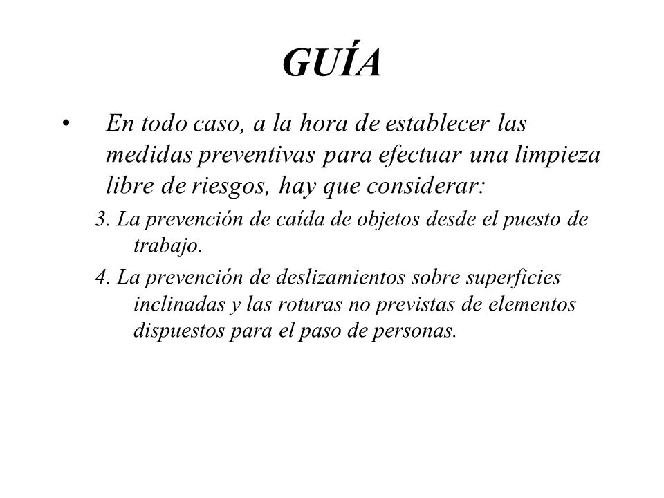 GUÍA En todo caso, a la hora de establecer las medidas preventivas para efectuar una limpieza libre de riesgos, hay que considerar: