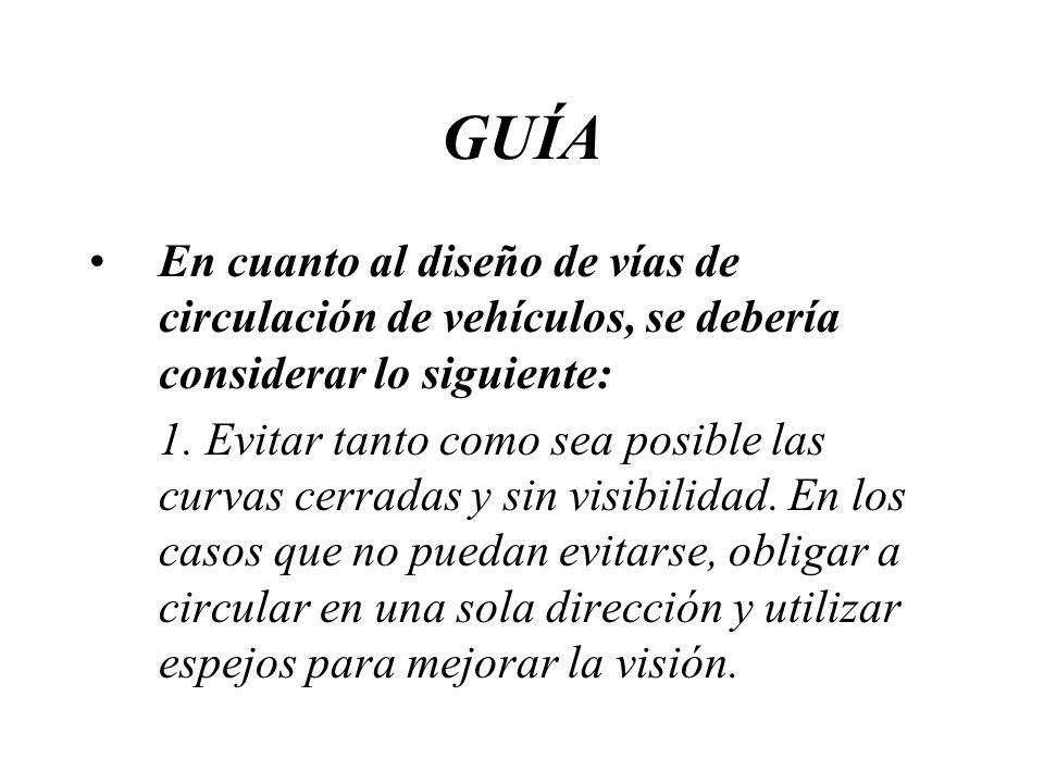 GUÍA En cuanto al diseño de vías de circulación de vehículos, se debería considerar lo siguiente: