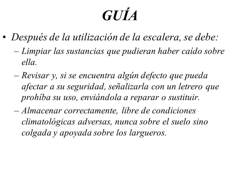 GUÍA Después de la utilización de la escalera, se debe: