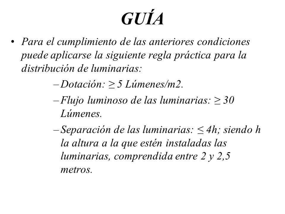 GUÍA Para el cumplimiento de las anteriores condiciones puede aplicarse la siguiente regla práctica para la distribución de luminarias: