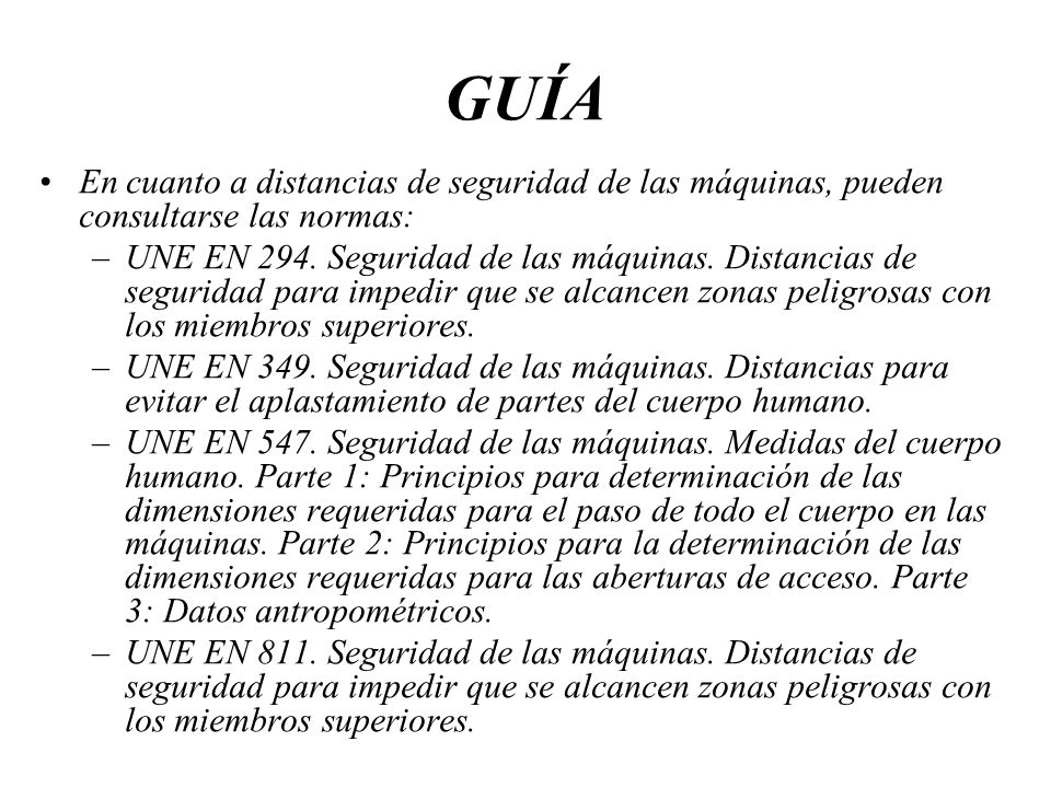GUÍA En cuanto a distancias de seguridad de las máquinas, pueden consultarse las normas:
