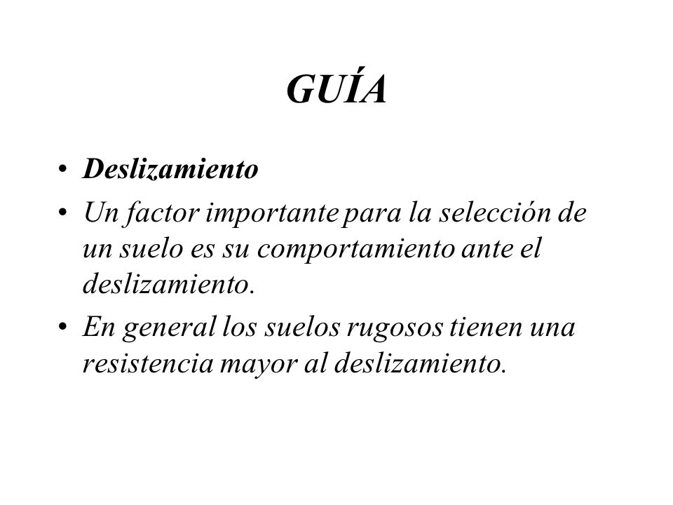 GUÍA Deslizamiento. Un factor importante para la selección de un suelo es su comportamiento ante el deslizamiento.