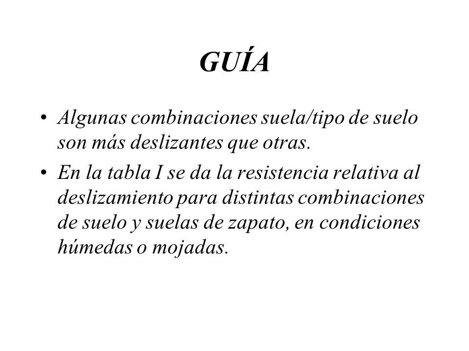 GUÍA Algunas combinaciones suela/tipo de suelo son más deslizantes que otras.