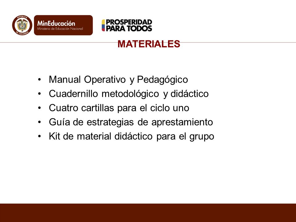 MATERIALES Manual Operativo y Pedagógico. Cuadernillo metodológico y didáctico. Cuatro cartillas para el ciclo uno.