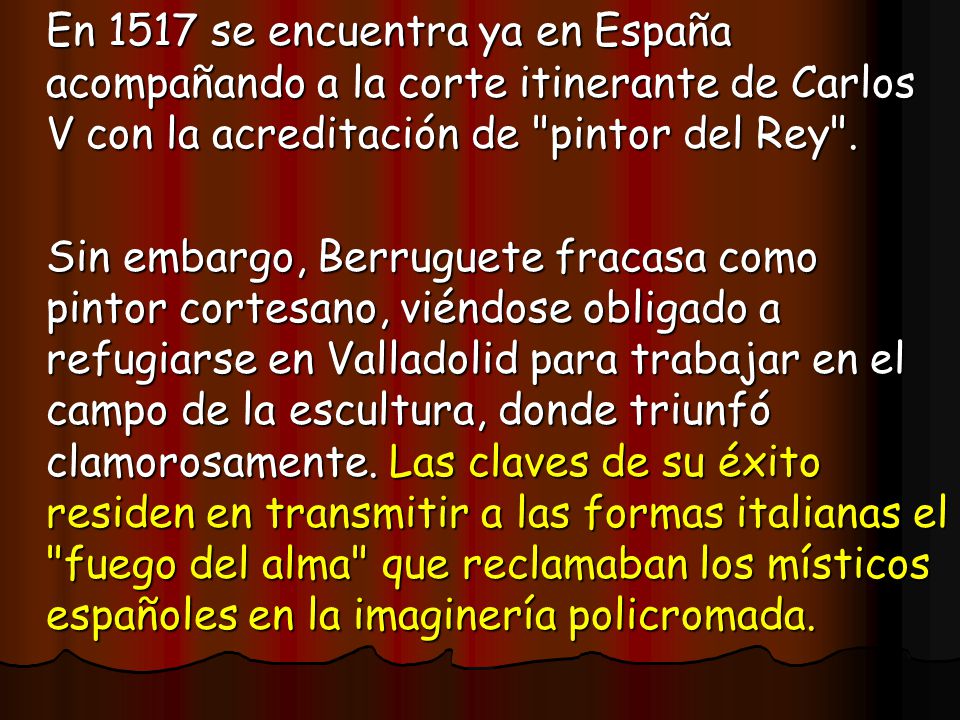 En 1517 se encuentra ya en España acompañando a la corte itinerante de Carlos V con la acreditación de pintor del Rey .