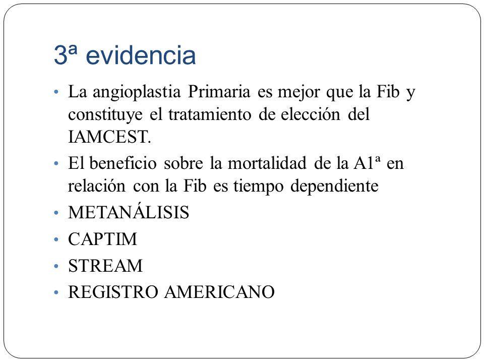 3ª evidencia La angioplastia Primaria es mejor que la Fib y constituye el tratamiento de elección del IAMCEST.