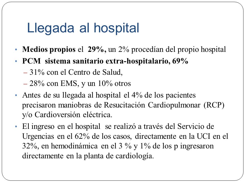 Llegada al hospital Medios propios el 29%, un 2% procedían del propio hospital. PCM sistema sanitario extra-hospitalario, 69%