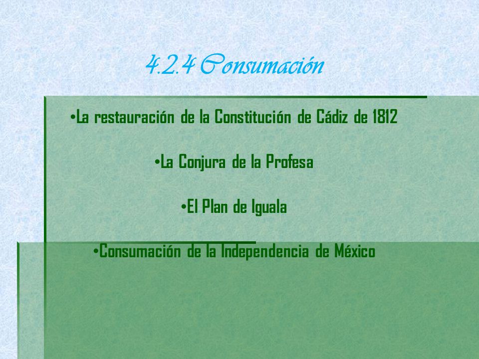4.2.4 Consumación La restauración de la Constitución de Cádiz de 1812
