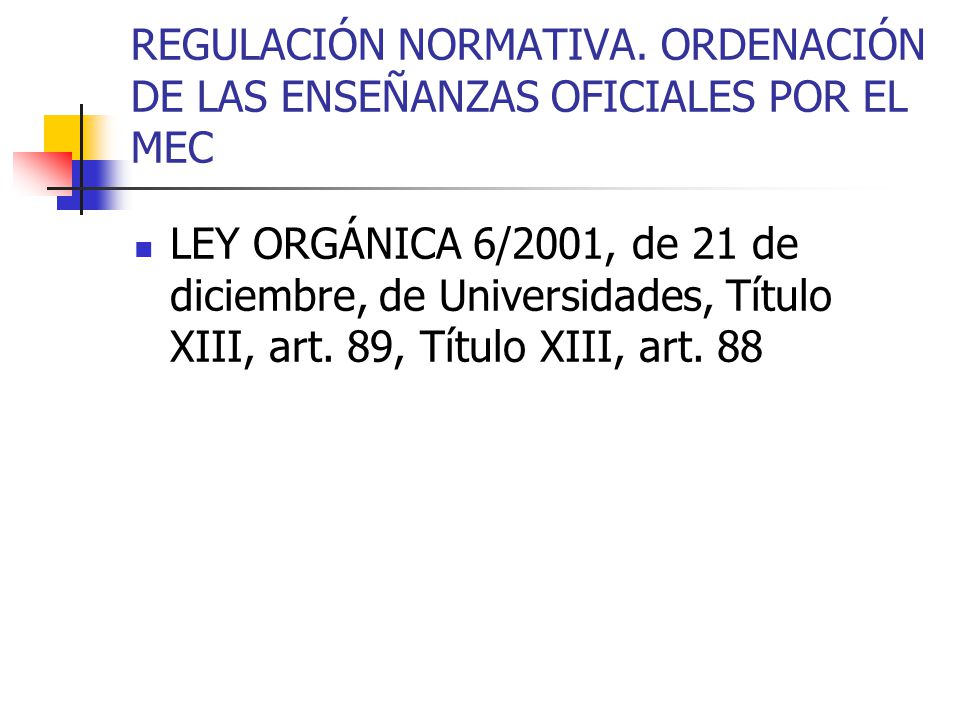 REGULACIÓN NORMATIVA. ORDENACIÓN DE LAS ENSEÑANZAS OFICIALES POR EL MEC