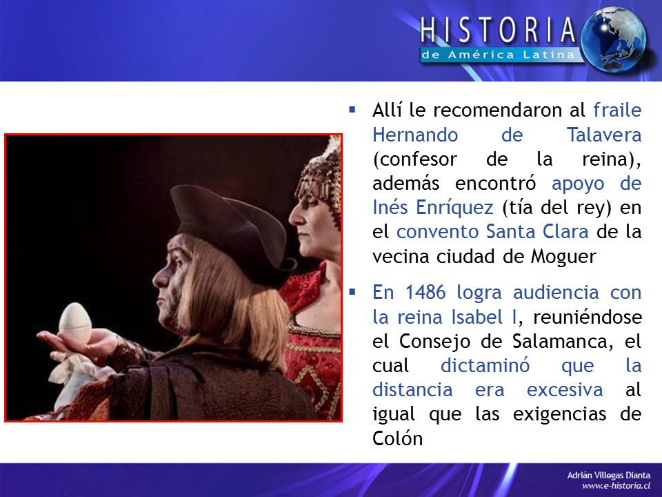 Allí le recomendaron al fraile Hernando de Talavera (confesor de la reina), además encontró apoyo de Inés Enríquez (tía del rey) en el convento Santa Clara de la vecina ciudad de Moguer