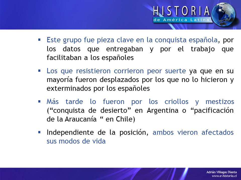 Este grupo fue pieza clave en la conquista española, por los datos que entregaban y por el trabajo que facilitaban a los españoles