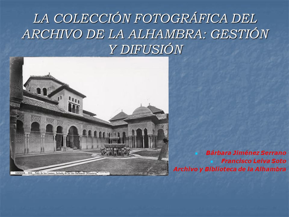 LA COLECCIÓN FOTOGRÁFICA DEL ARCHIVO DE LA ALHAMBRA: GESTIÓN Y DIFUSIÓN