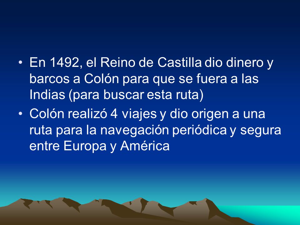 En 1492, el Reino de Castilla dio dinero y barcos a Colón para que se fuera a las Indias (para buscar esta ruta)