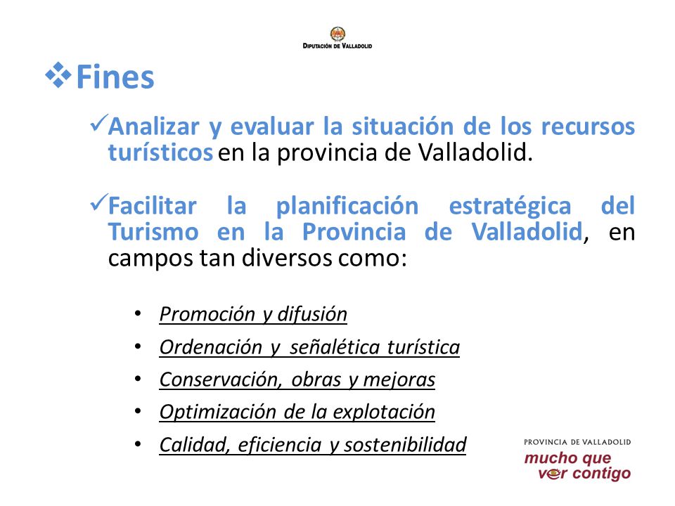 Fines Analizar y evaluar la situación de los recursos turísticos en la provincia de Valladolid.