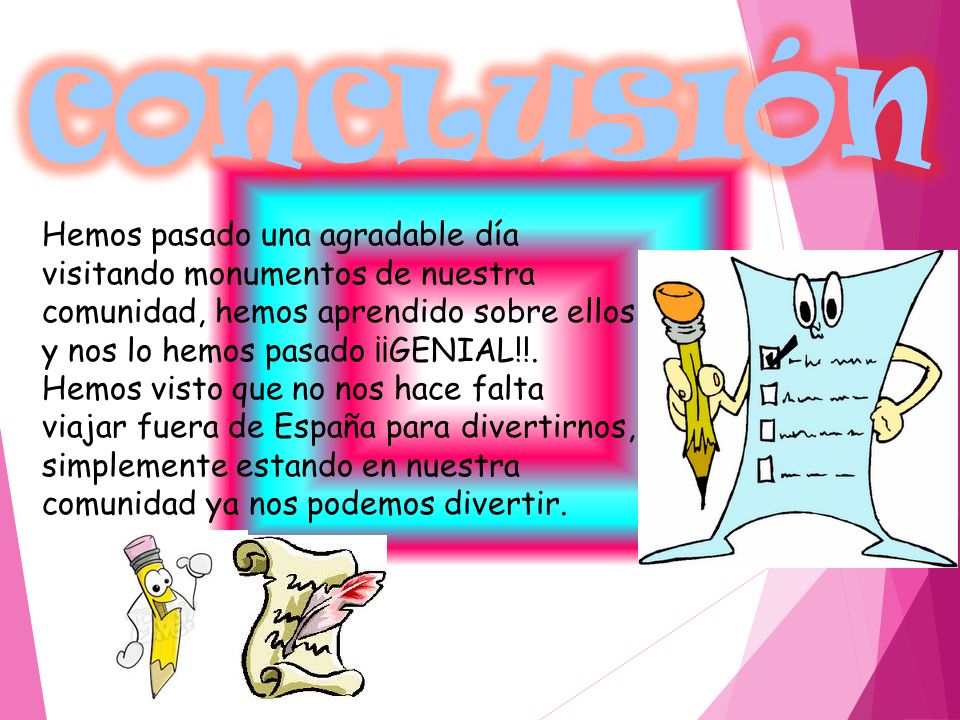 CONCLUSIÓN Hemos pasado una agradable día visitando monumentos de nuestra comunidad, hemos aprendido sobre ellos y nos lo hemos pasado ¡¡GENIAL!!.