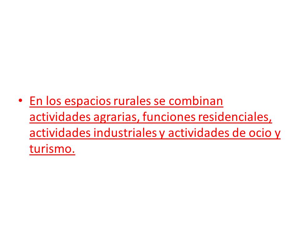 En los espacios rurales se combinan actividades agrarias, funciones residenciales, actividades industriales y actividades de ocio y turismo.