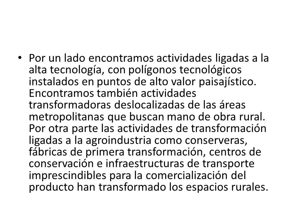 Por un lado encontramos actividades ligadas a la alta tecnología, con polígonos tecnológicos instalados en puntos de alto valor paisajístico.
