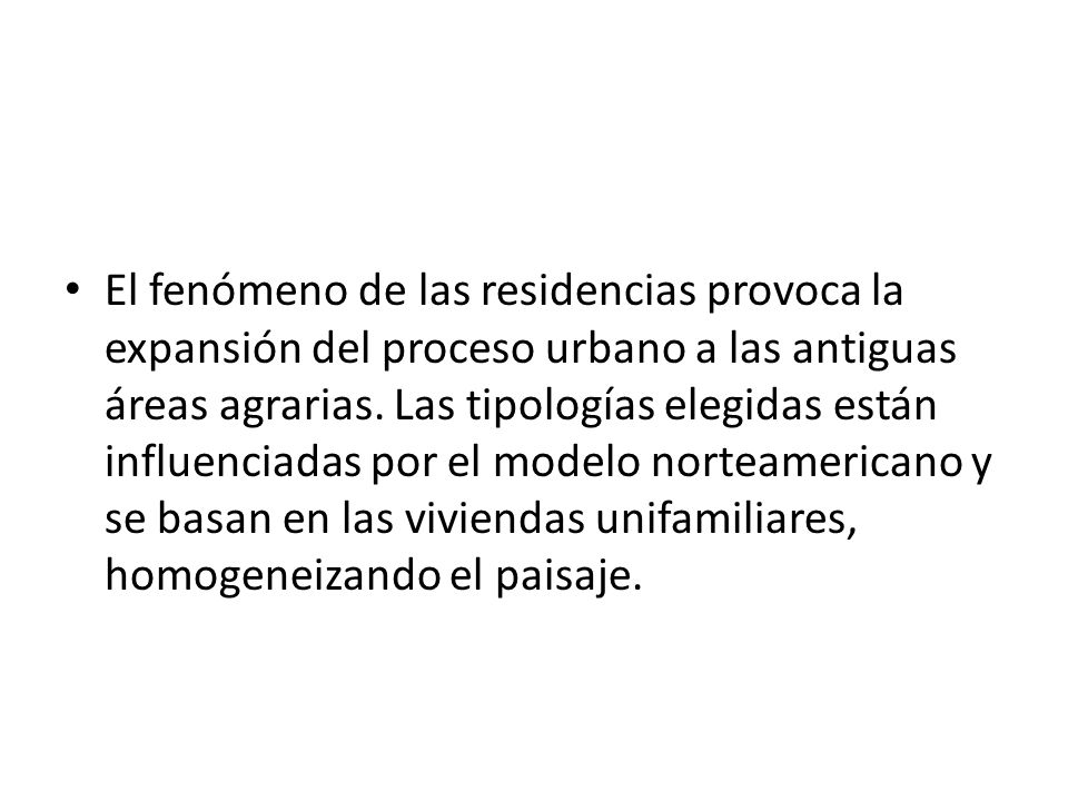 El fenómeno de las residencias provoca la expansión del proceso urbano a las antiguas áreas agrarias.