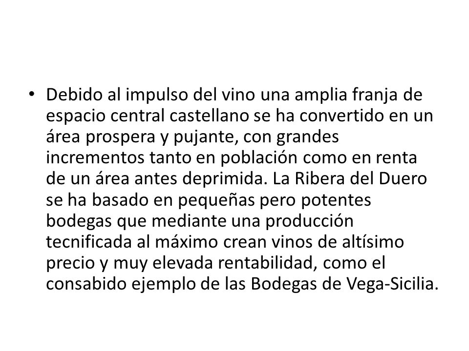 Debido al impulso del vino una amplia franja de espacio central castellano se ha convertido en un área prospera y pujante, con grandes incrementos tanto en población como en renta de un área antes deprimida.