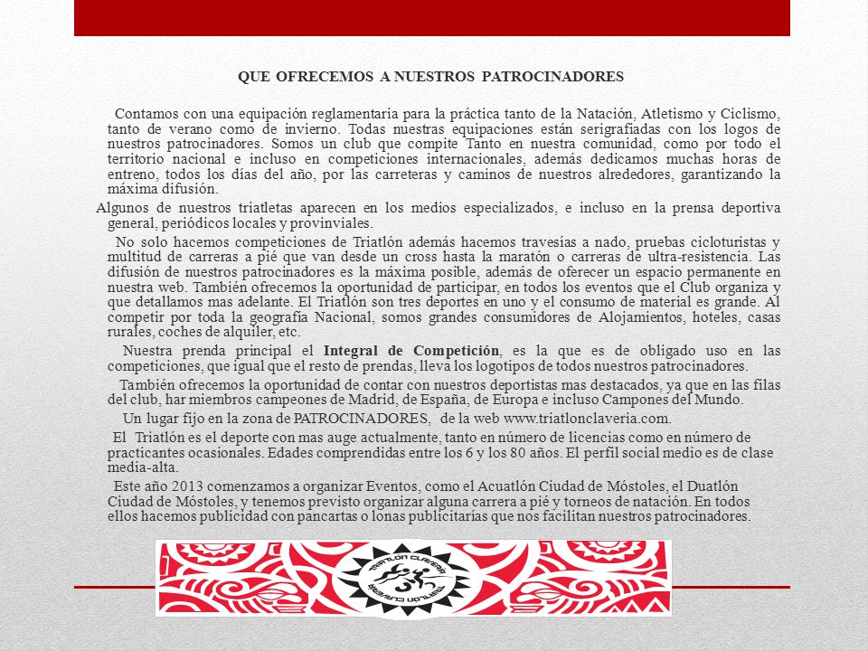 QUE OFRECEMOS A NUESTROS PATROCINADORES Contamos con una equipación reglamentaria para la práctica tanto de la Natación, Atletismo y Ciclismo, tanto de verano como de invierno.