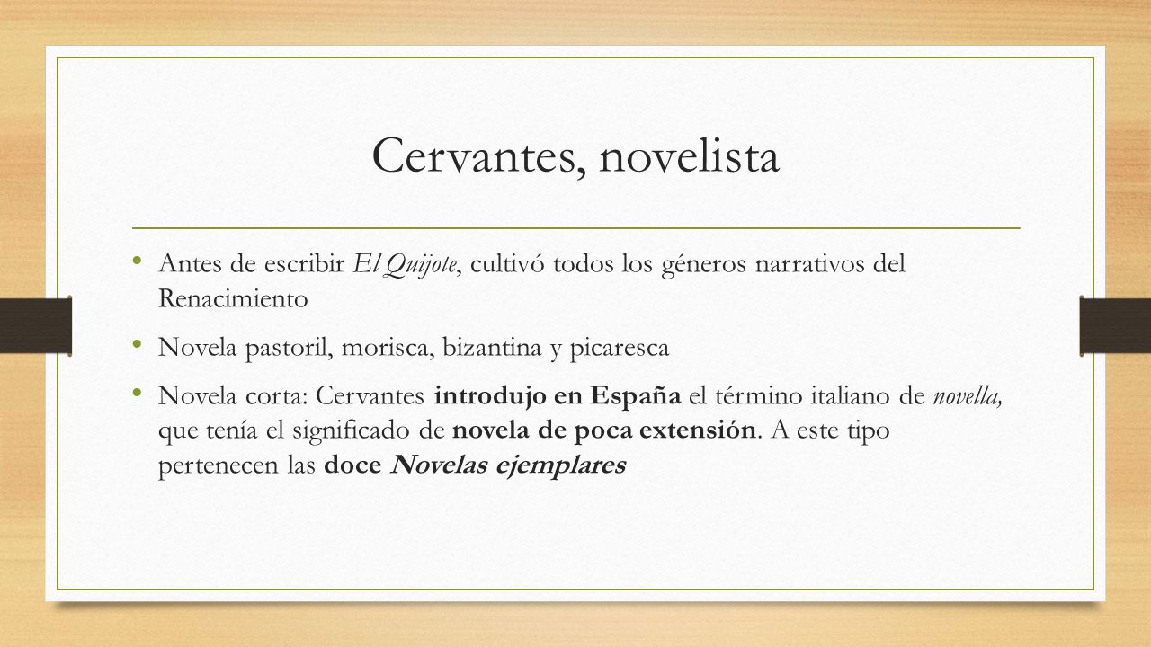 Cervantes, novelista Antes de escribir El Quijote, cultivó todos los géneros narrativos del Renacimiento.