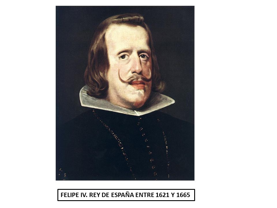 FELIPE IV. REY DE ESPAÑA ENTRE 1621 Y 1665