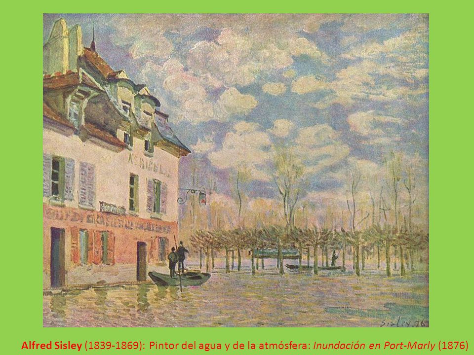 Alfred Sisley ( ): Pintor del agua y de la atmósfera: Inundación en Port-Marly (1876)
