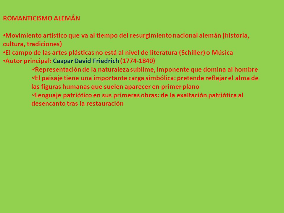 ROMANTICISMO ALEMÁN Movimiento artístico que va al tiempo del resurgimiento nacional alemán (historia, cultura, tradiciones)