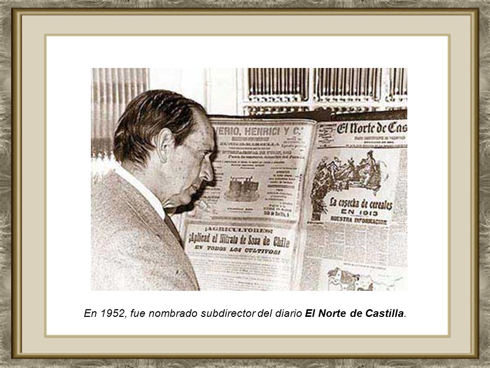 En 1952, fue nombrado subdirector del diario El Norte de Castilla.