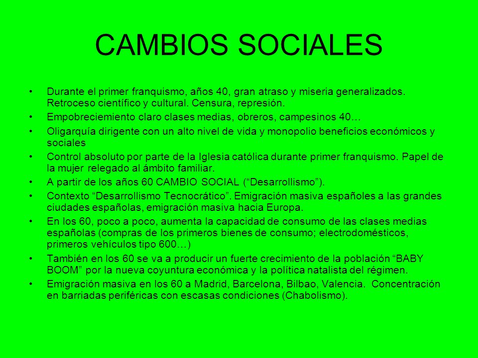 CAMBIOS SOCIALES Durante el primer franquismo, años 40, gran atraso y miseria generalizados. Retroceso científico y cultural. Censura, represión.