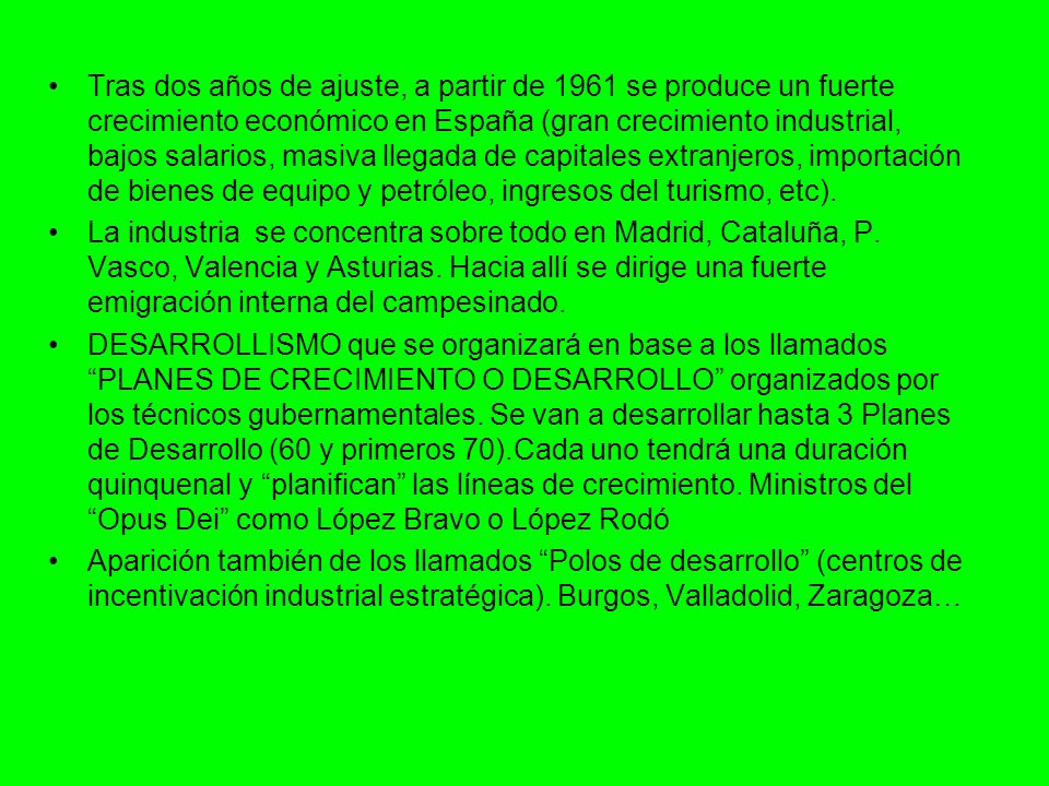 Tras dos años de ajuste, a partir de 1961 se produce un fuerte crecimiento económico en España (gran crecimiento industrial, bajos salarios, masiva llegada de capitales extranjeros, importación de bienes de equipo y petróleo, ingresos del turismo, etc).