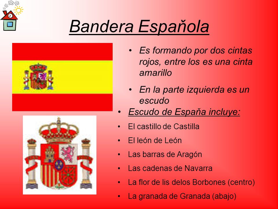 Bandera Espaňola Es formando por dos cintas rojos, entre los es una cinta amarillo. En la parte izquierda es un escudo.