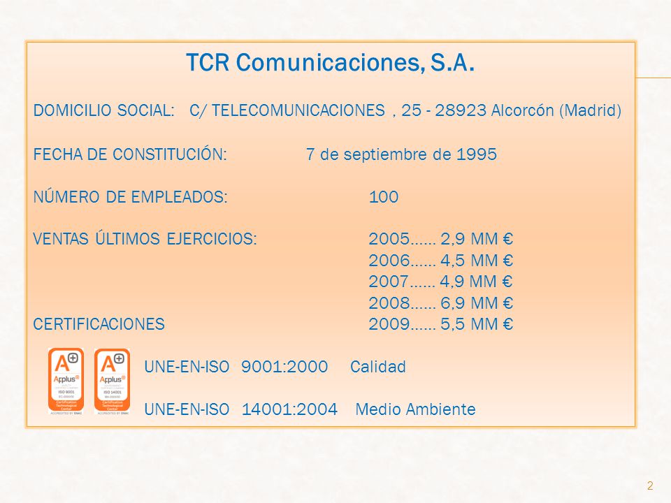 TCR Comunicaciones, S.A. DOMICILIO SOCIAL: C/ TELECOMUNICACIONES , Alcorcón (Madrid) FECHA DE CONSTITUCIÓN: 7 de septiembre de