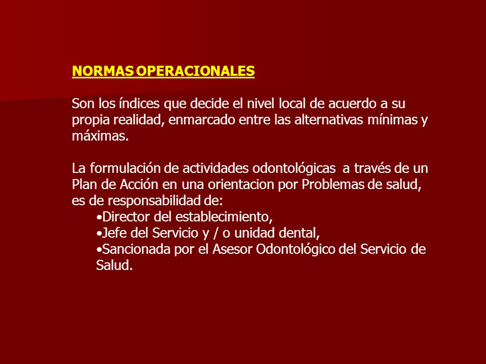 NORMAS OPERACIONALES Son los índices que decide el nivel local de acuerdo a su propia realidad, enmarcado entre las alternativas mínimas y máximas.