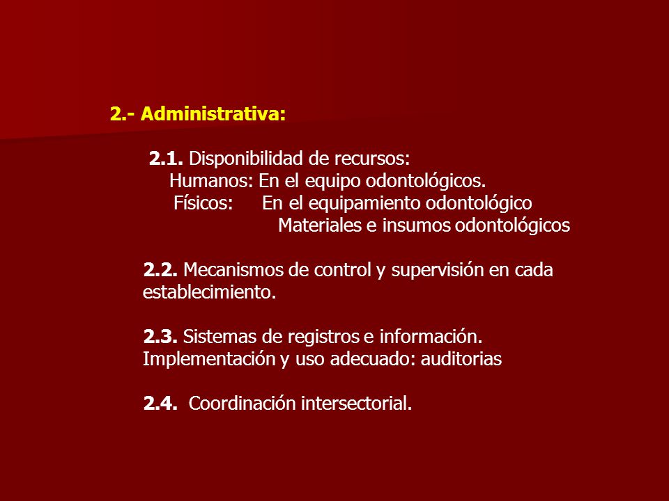 2.- Administrativa: 2.1. Disponibilidad de recursos: Humanos: En el equipo odontológicos. Físicos: En el equipamiento odontológico.