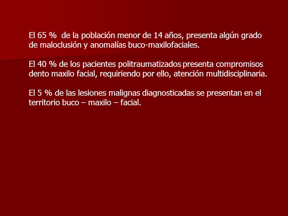 El 65 % de la población menor de 14 años, presenta algún grado de maloclusión y anomalías buco-maxilofaciales.