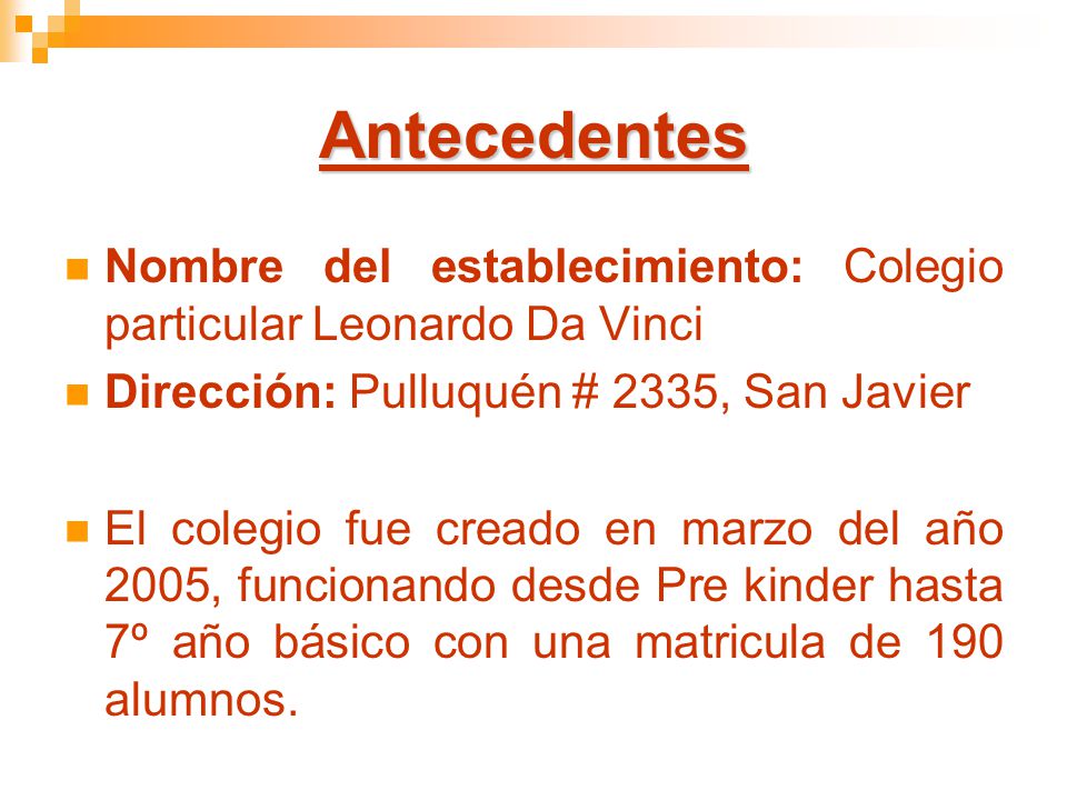 Antecedentes Nombre del establecimiento: Colegio particular Leonardo Da Vinci. Dirección: Pulluquén # 2335, San Javier.